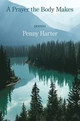 Penny Harter - A Prayer the Body Makes, Häftad. Tillgänglighet: Lägg i varukorg