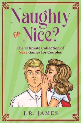 James Jr - Naughty or Nice? The Ultimate Collection of Sexy Games for Couples, Häftad