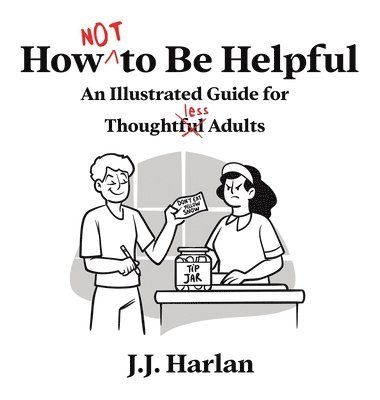 J J Harlan - How Not to Be Helpful, Inbunden