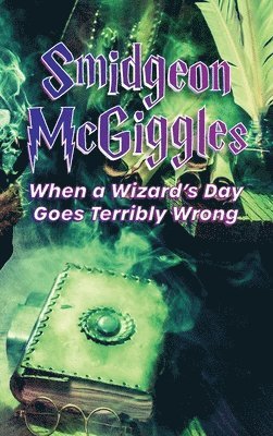 Contributing Authors - Smidgeon McGiggles: When a Wizard's Day Goes Wrong, Inbunden