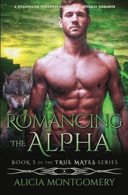 Alicia Montgomery - Romancing the Alpha, Häftad