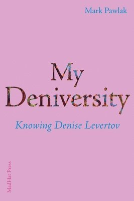 Mark Pawlak - My Deniversity: Knowing Denise Levertov, Häftad