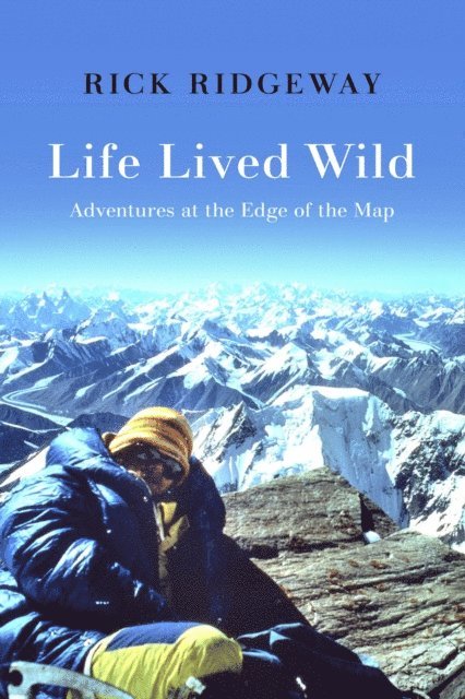 Rick Ridgeway - Life Lived Wild, E-bok