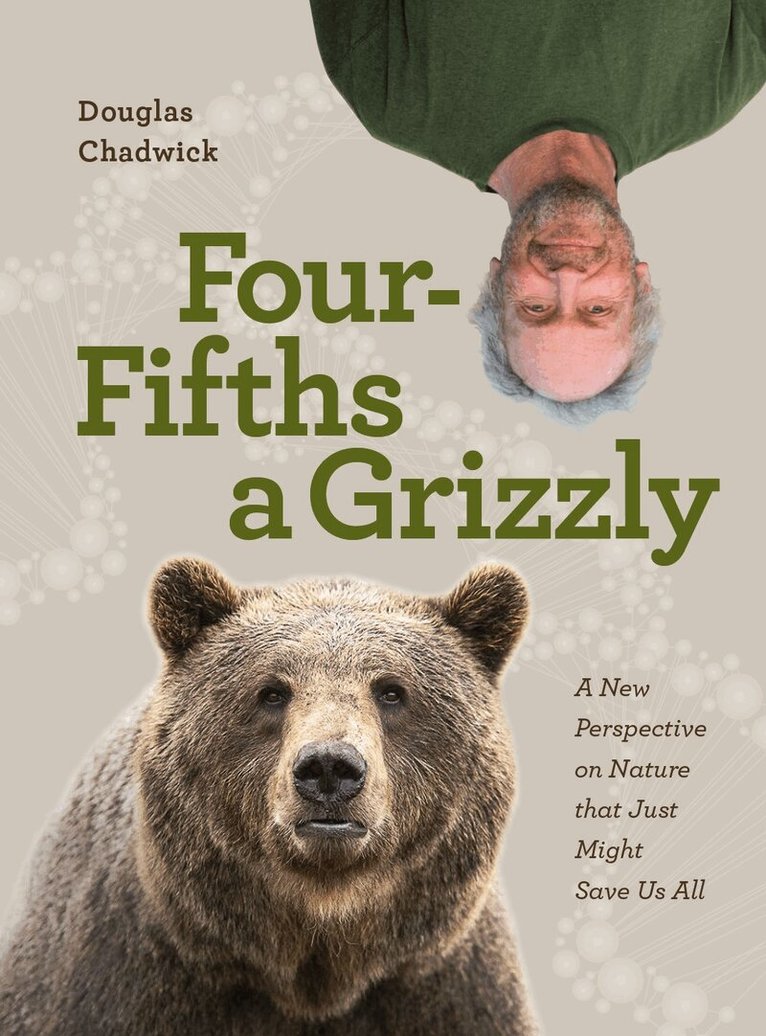 Douglas Chadwick - Four Fifths a Grizzly, Inbunden