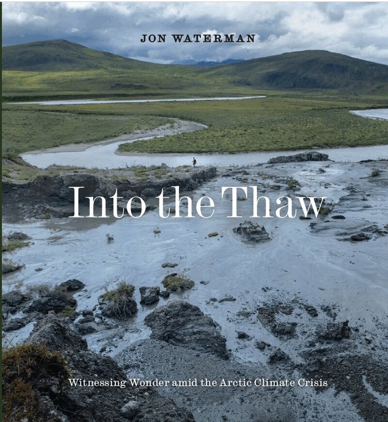 Jon Waterman - Into the Thaw, Inbunden