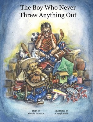 Margie Peterson - The Boy Who Never Threw Anything Out, Inbunden