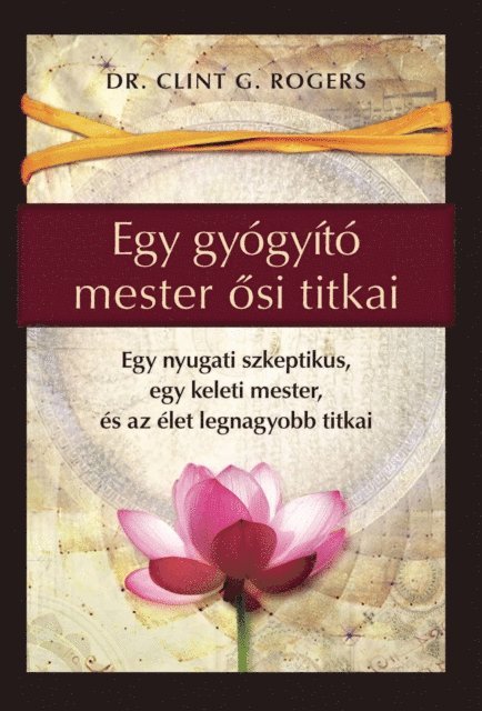 Clint G. Rogers - Egy gyógyító mester ősi titkai, E-bok