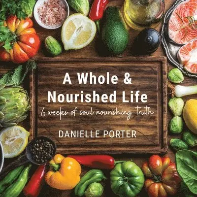 Danielle Porter - Whole & Nourished Life, Häftad. Tillgänglighet: Lägg i varukorg