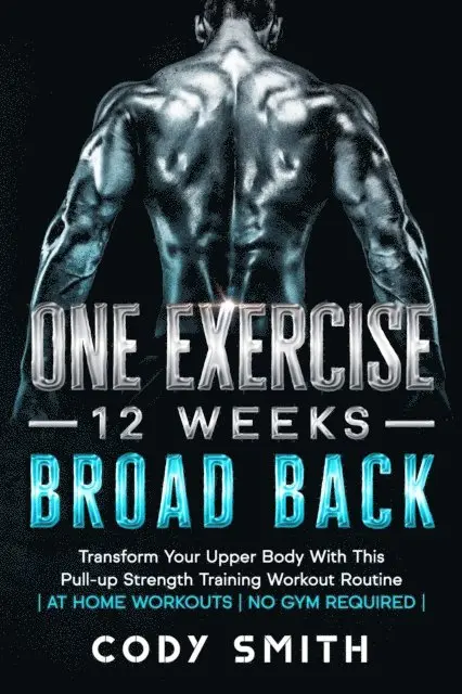 One Exercise, 12 Weeks, Broad Back: Transform Your Upper Body With This Pull-up Strength Training Workout Routine | at Home Workouts | No Gym Required