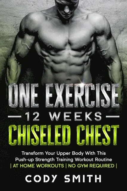 One Exercise, 12 Weeks, Chiseled Chest: Transform Your Upper Body With This Push-up Strength Training Workout Routine | at Home Workouts | No Gym Required