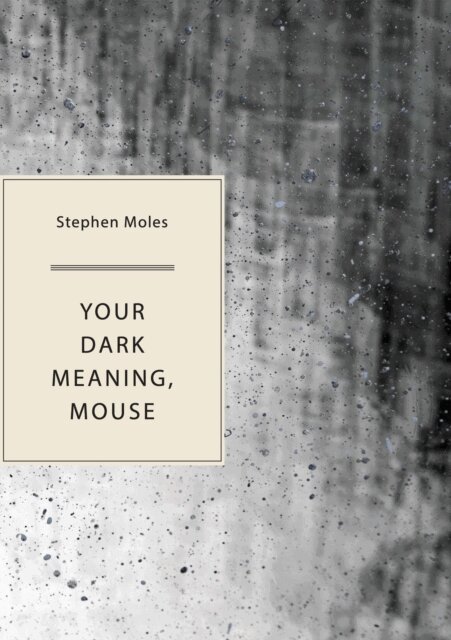 Stephen Moles - Your Dark Meaning, Mouse, E-bok