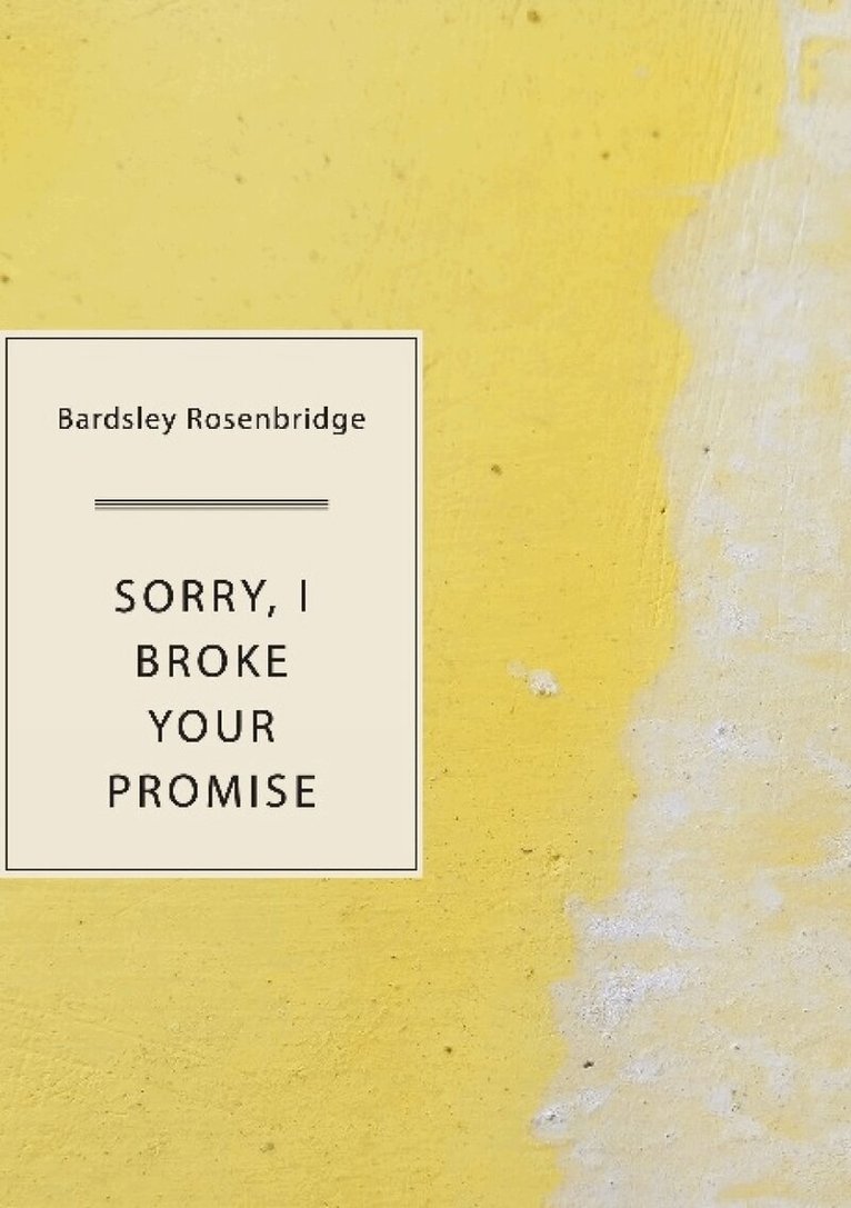 Bardsley Rosenbridge - Sorry, I Broke Your Promise, Häftad