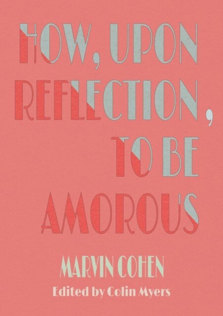 Marvin Cohen - How, Upon Reflection, To Be Amorous, E-bok