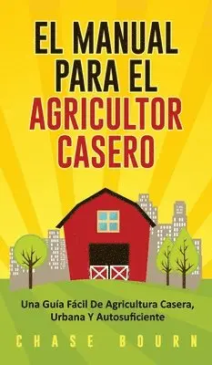 Chase Bourn - Manual Para El Agricultor Casero, Inbunden. Tillgänglighet: Tillfälligt slut