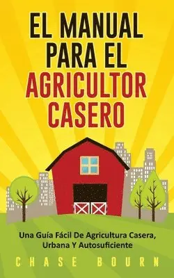 Chase Bourn - Manual Para El Agricultor Casero, Häftad. Tillgänglighet: Tillfälligt slut