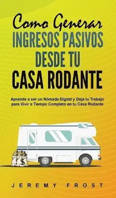 Jeremy Frost - Como Generar Ingresos Pasivos desde tu Casa Rodante, Inbunden. Tillgänglighet: Tillfälligt slut