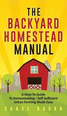 Chase Bourn - Backyard Homestead Manual, Inbunden. Tillgänglighet: Tillfälligt slut
