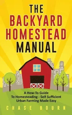 Chase Bourn - Backyard Homestead Manual, Häftad. Tillgänglighet: Tillfälligt slut
