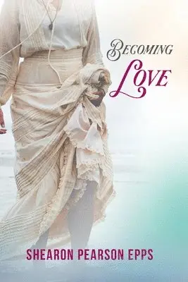 Shearon Pearson Epps, SHEARON PEARSON EPPS - Becoming Love, Häftad. Tillgänglighet: Tillfälligt slut