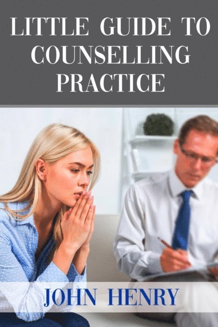JOHN HENRY - LITTLE GUIDE TO  COUNSELLING PRACTICE, E-bok