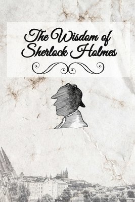 Liese A Sherwood-Fabre - Wisdom of Sherlock Holmes, Häftad