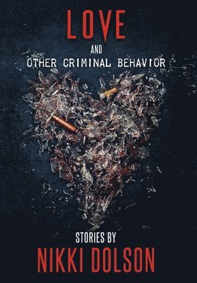 Nikki Dolson - Love and Other Criminal Behavior, Inbunden