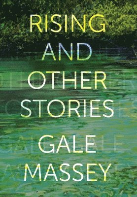 Gale Massey - Rising and Other Stories, Inbunden
