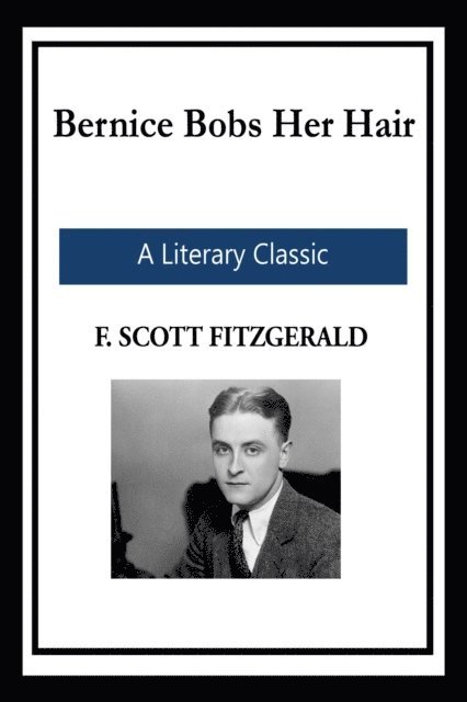 F. Scott Fitzgerald - Bernice Bobs Her Hair, E-bok