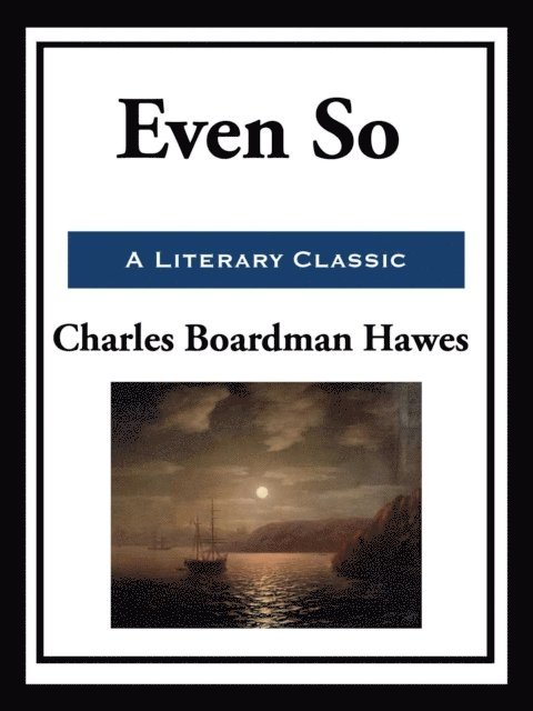 Charles Boardman Hawes - Even So, E-bok