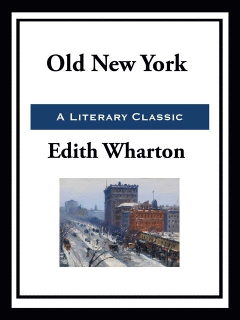 Edith Wharton - Old New York, E-bok