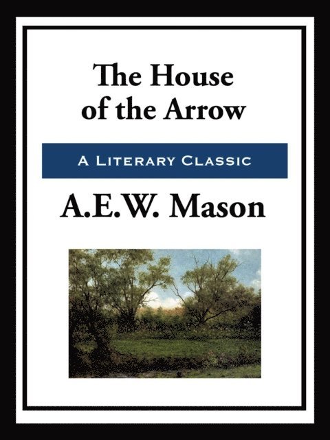 A. E. W. Mason - House of the Arrow, E-bok