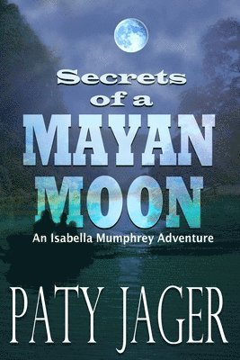 Paty Jager - Secrets of a Mayan Moon, Häftad