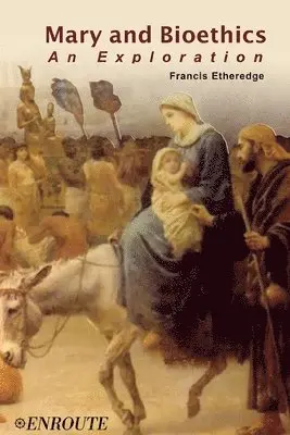 Francis Etheredge - Mary and Bioethics: An Exploration, Häftad. Tillgänglighet: Lägg i varukorg