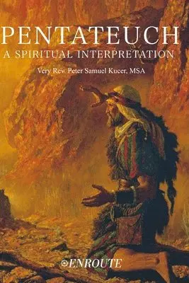 Peter Samuel Kucer Msa - Pentateuch: A Spiritual Interpretation, Häftad. Tillgänglighet: Lägg i varukorg