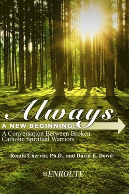 David E. Dowd, Ronda Chervin - Always a New Beginning!: A Conversation between Broken Catholic Spiritual Warriors, Häftad