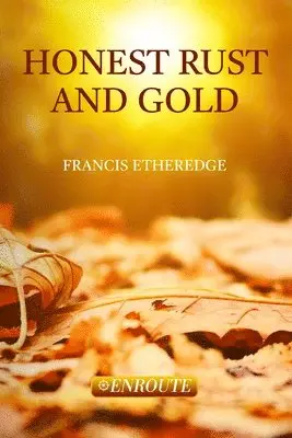 Francis Etheredge - Honest Rust and Gold: A Second Collection of Prose and Poetry, Häftad. Tillgänglighet: Lägg i varukorg