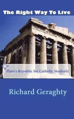 Richard Geraghty - The Right Way to Live: Plato's Republic for Catholic Students, Häftad. Tillgänglighet: Lägg i varukorg
