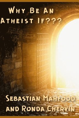 Ronda Chervin, Sebastian Phillip Mahfood Op - Why Be An Atheist If, Häftad