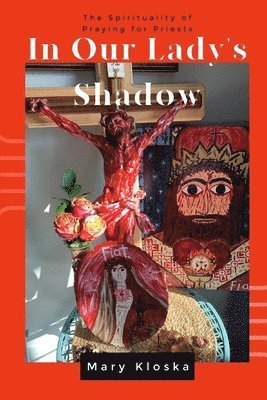 Mary Kloska - In Our Lady's Shadow: The Spirituality of Praying for Priests, Häftad