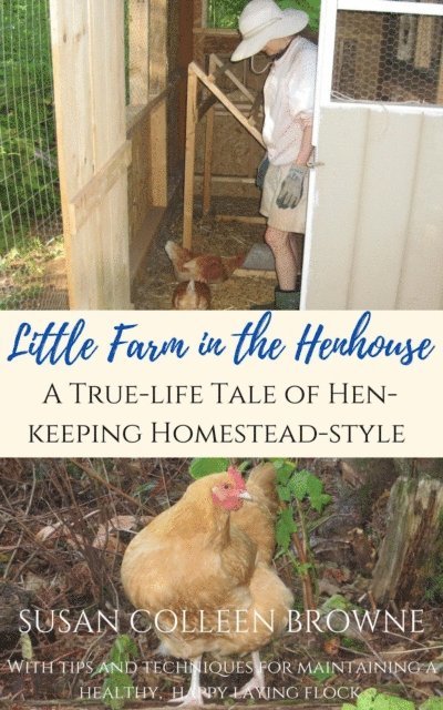 Susan Colleen Browne - Little Farm in the Henhouse: A True-Life Tale of Hen-Keeping Homestead-Style, E-bok. Tillgänglighet: Lägg i varukorg