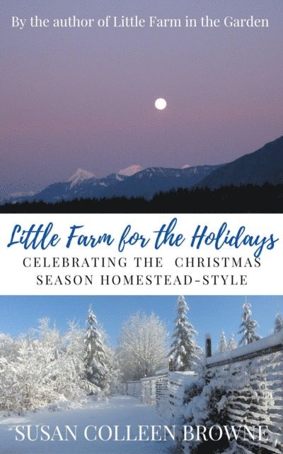 Susan Colleen Browne - Little Farm for the Holidays: Celebrating the Christmas Season Homestead-Style, E-bok. Tillgänglighet: Lägg i varukorg
