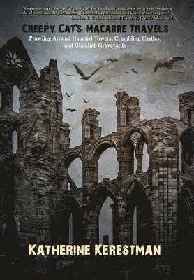 Katherine Kerestman - Creepy Cat's Macabre Travels, Inbunden