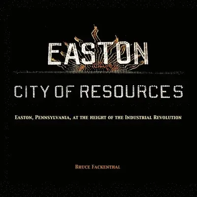 Bruce Fackenthal - Easton City of Resources, Häftad. Tillgänglighet: Lägg i varukorg