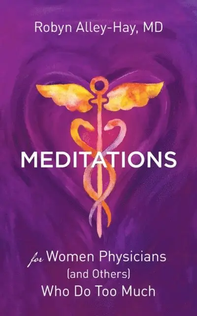 Robyn Alley-Hay - Meditations for Women Physicians (and Others) Who Do Too Much, E-bok. Tillgänglighet: Lägg i varukorg