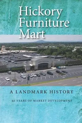 Richard Eller, G. Leroy Lail - Hickory Furniture Mart: A Landmark History: 60 Years of Market Development, Häftad. Tillgänglighet: Lägg i varukorg