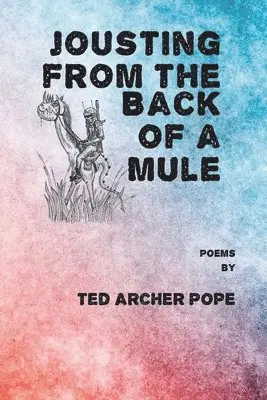 Ted Archer Pope - Jousting From the Back of a Mule, Häftad. Tillgänglighet: Lägg i varukorg