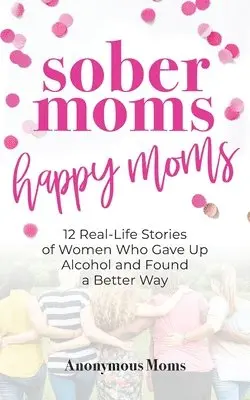 Anonymous Moms - Sober Moms, Happy Moms, Häftad. Tillgänglighet: Lägg i varukorg