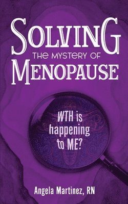 Angela Martinez - Solving the Mystery of Menopause, Häftad