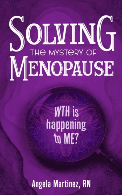 Angela Martinez - Solving the Mystery of Menopause, E-bok