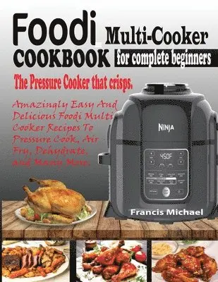 Foodi Multi-Cooker Cookbook for Complete Beginners